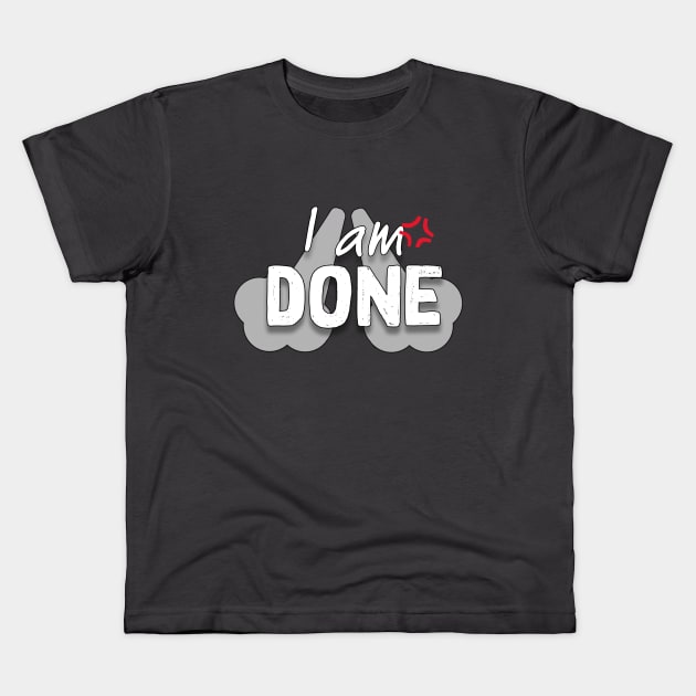 I am done Kids T-Shirt by Selling Taste